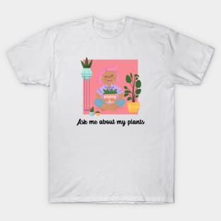 ask me about my plants T-Shirt